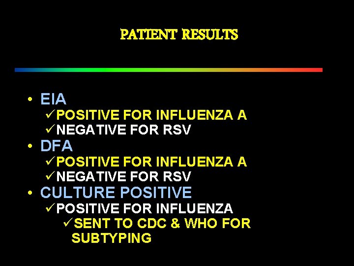 PATIENT RESULTS • EIA üPOSITIVE FOR INFLUENZA A üNEGATIVE FOR RSV • DFA üPOSITIVE