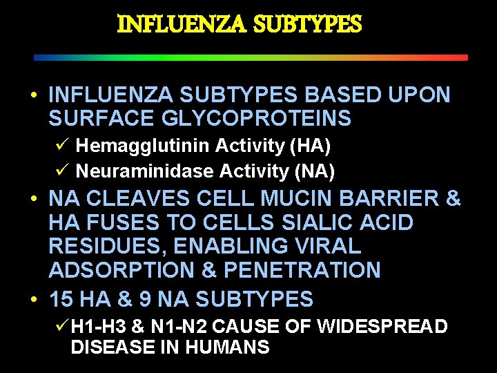 INFLUENZA SUBTYPES • INFLUENZA SUBTYPES BASED UPON SURFACE GLYCOPROTEINS ü Hemagglutinin Activity (HA) ü