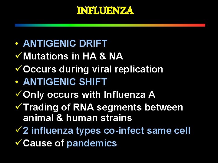 INFLUENZA • ANTIGENIC DRIFT ü Mutations in HA & NA ü Occurs during viral
