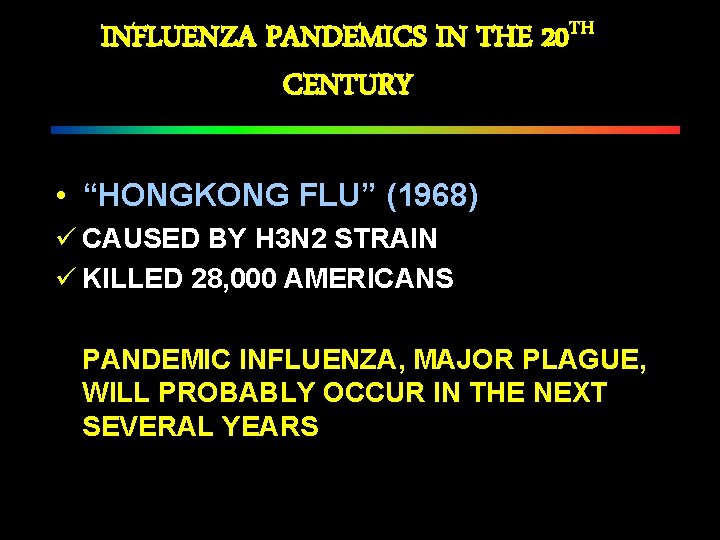 INFLUENZA PANDEMICS IN THE 20 TH CENTURY • “HONGKONG FLU” (1968) ü CAUSED BY