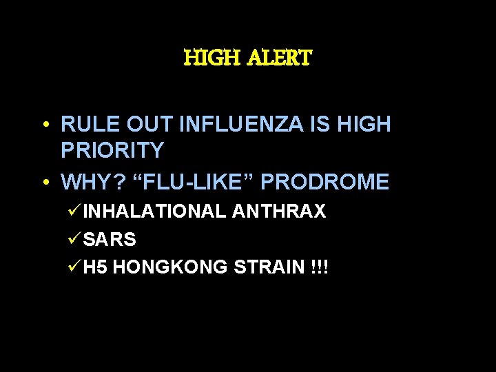 HIGH ALERT • RULE OUT INFLUENZA IS HIGH PRIORITY • WHY? “FLU-LIKE” PRODROME üINHALATIONAL