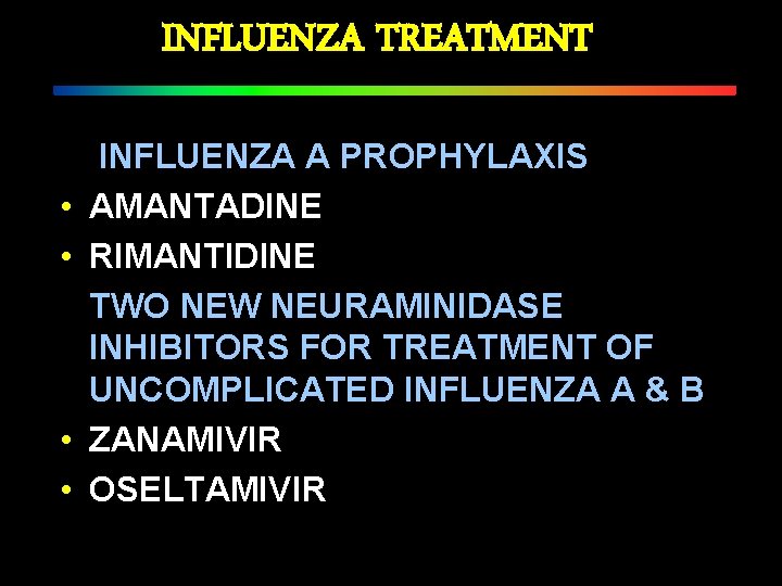 INFLUENZA TREATMENT • • INFLUENZA A PROPHYLAXIS AMANTADINE RIMANTIDINE TWO NEW NEURAMINIDASE INHIBITORS FOR