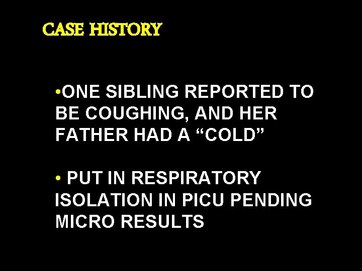 CASE HISTORY • ONE SIBLING REPORTED TO BE COUGHING, AND HER FATHER HAD A