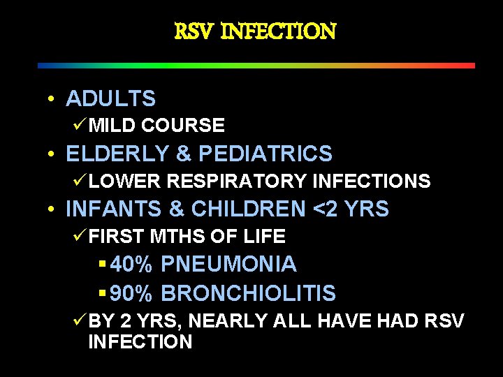 RSV INFECTION • ADULTS üMILD COURSE • ELDERLY & PEDIATRICS üLOWER RESPIRATORY INFECTIONS •