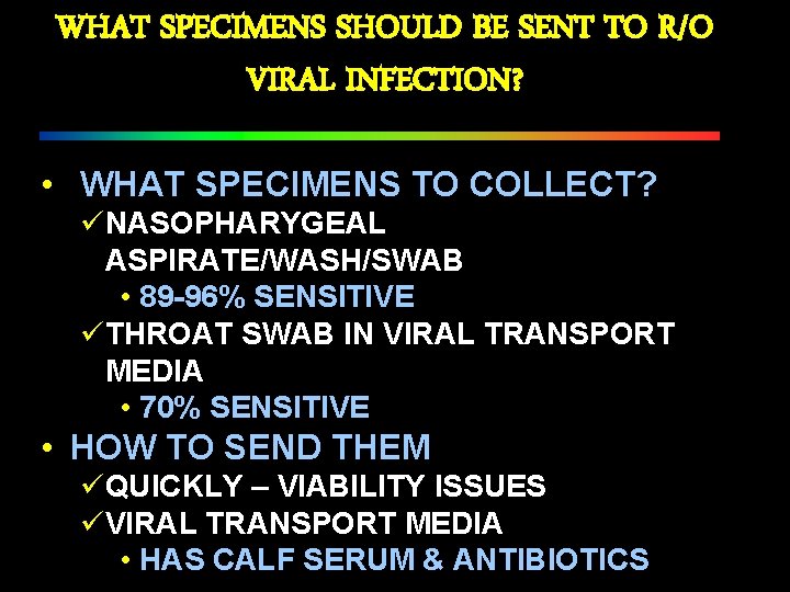 WHAT SPECIMENS SHOULD BE SENT TO R/O VIRAL INFECTION? • WHAT SPECIMENS TO COLLECT?