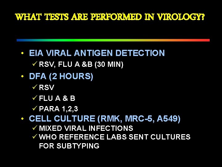WHAT TESTS ARE PERFORMED IN VIROLOGY? • EIA VIRAL ANTIGEN DETECTION ü RSV, FLU