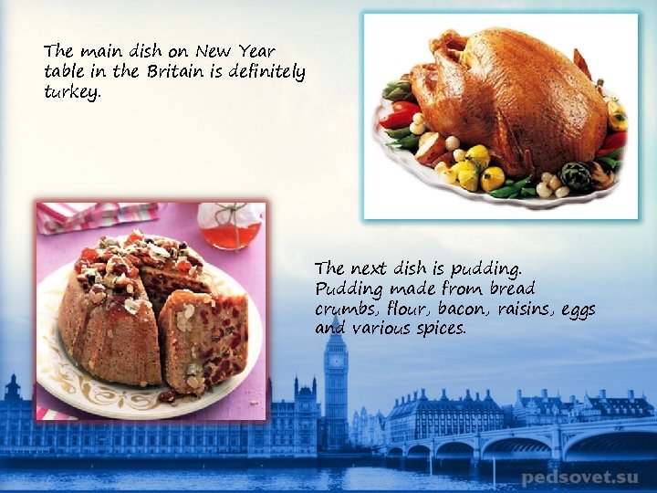 The main dish on New Year table in the Britain is definitely turkey. The