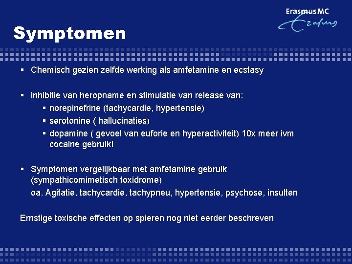 Symptomen § Chemisch gezien zelfde werking als amfetamine en ecstasy § inhibitie van heropname