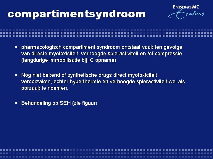 compartimentsyndroom § pharmacologisch compartiment syndroom ontstaat vaak ten gevolge van directe myotoxiciteit, verhoogde spieractiviteit