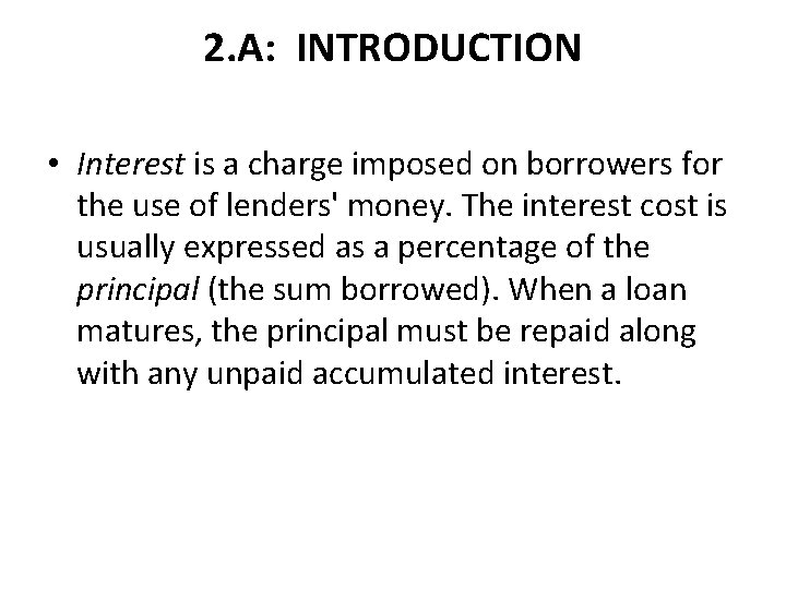 2. A: INTRODUCTION • Interest is a charge imposed on borrowers for the use