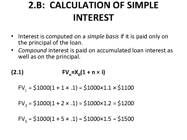 2. B: CALCULATION OF SIMPLE INTEREST • Interest is computed on a simple basis