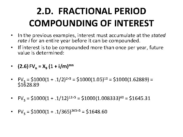 2. D. FRACTIONAL PERIOD COMPOUNDING OF INTEREST • In the previous examples, interest must