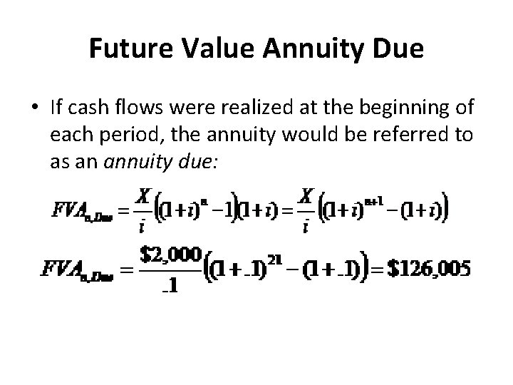 Future Value Annuity Due • If cash flows were realized at the beginning of