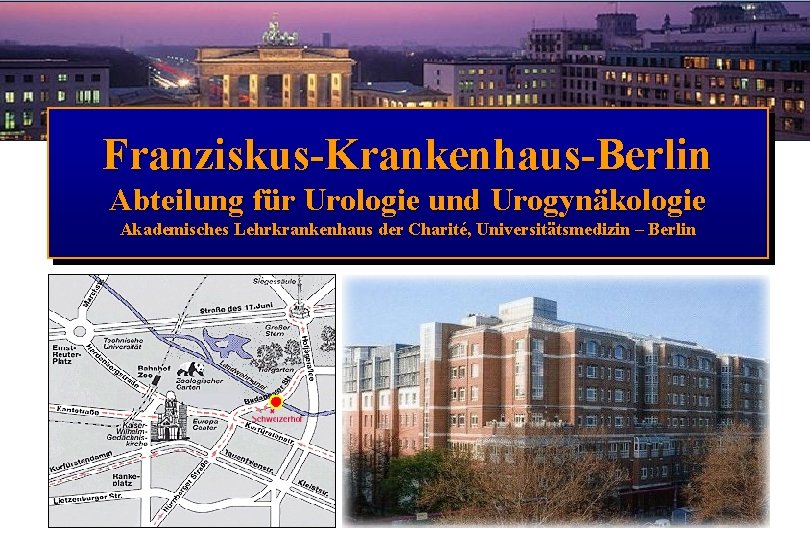 Franziskus-Krankenhaus-Berlin Abteilung für Urologie und Urogynäkologie Akademisches Lehrkrankenhaus der Charité, Universitätsmedizin – Berlin 
