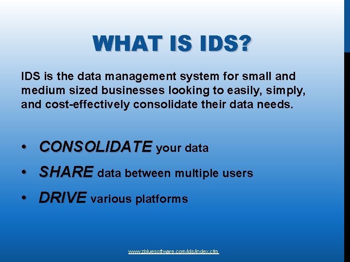 WHAT IS IDS? IDS is the data management system for small and medium sized WHAT IS IDS? IDS is the data management system for small and medium sized