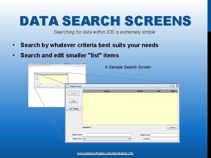 DATA SEARCH SCREENS Searching for data within IDS is extremely simple • Search by