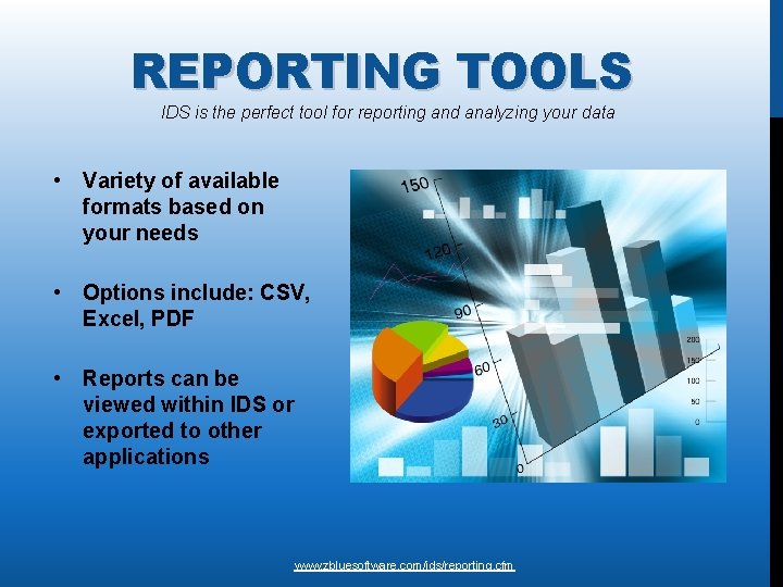REPORTING TOOLS IDS is the perfect tool for reporting and analyzing your data •