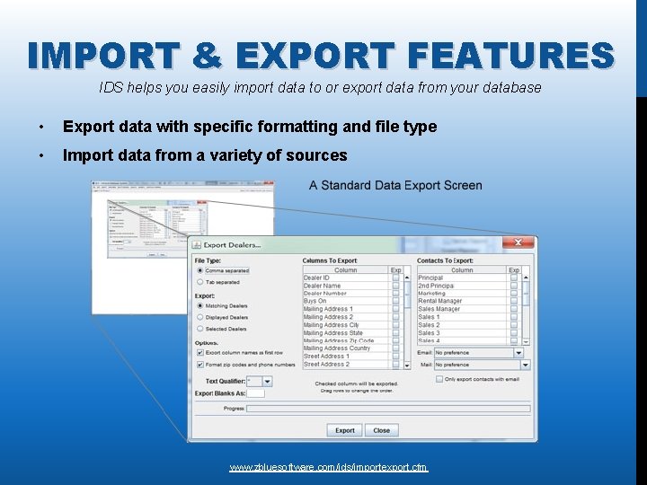 IMPORT & EXPORT FEATURES IDS helps you easily import data to or export data