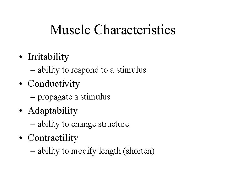 Muscle Characteristics • Irritability – ability to respond to a stimulus • Conductivity –