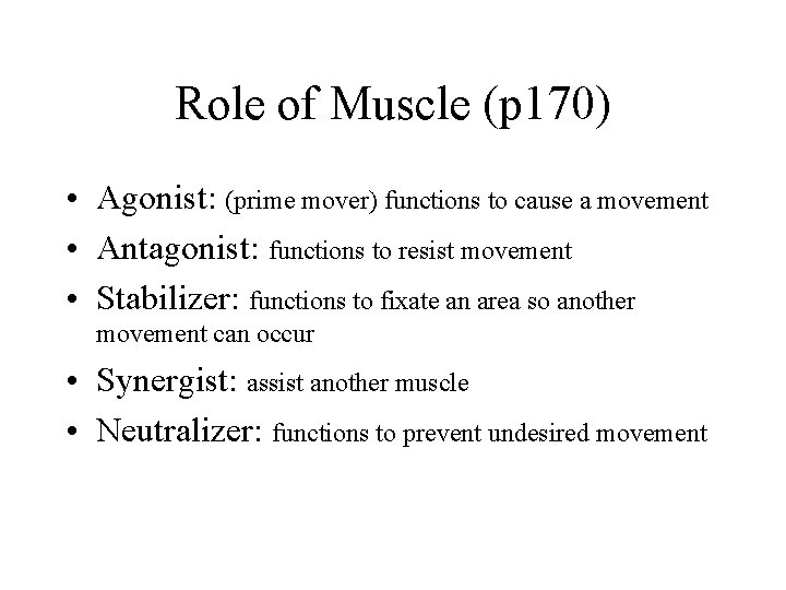 Role of Muscle (p 170) • Agonist: (prime mover) functions to cause a movement