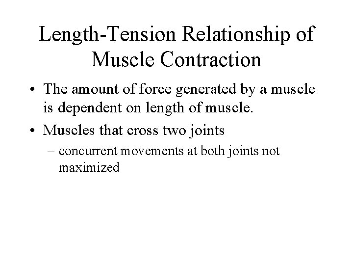 Length-Tension Relationship of Muscle Contraction • The amount of force generated by a muscle