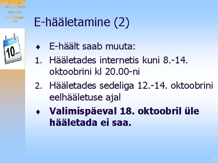 TALLINNAVOLIKOGU VALIMINE 18. OKTOOBER 2009 E-hääletamine (2) ¨ E-häält saab muuta: 1. Hääletades internetis