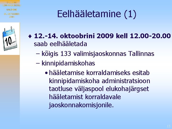 TALLINNAVOLIKOGU VALIMINE 18. OKTOOBER 2009 Eelhääletamine (1) ¨ 12. -14. oktoobrini 2009 kell 12.