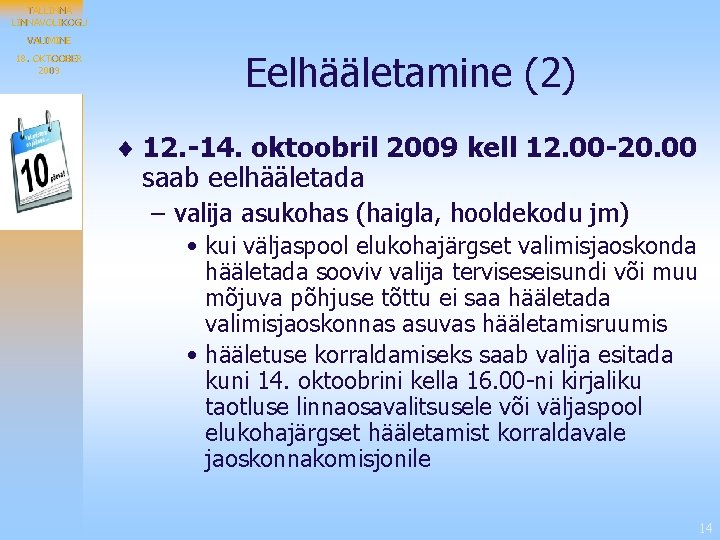 TALLINNAVOLIKOGU VALIMINE 18. OKTOOBER 2009 Eelhääletamine (2) ¨ 12. -14. oktoobril 2009 kell 12.
