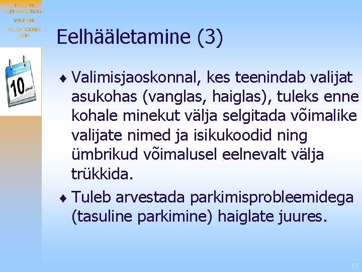 TALLINNAVOLIKOGU VALIMINE 18. OKTOOBER 2009 Eelhääletamine (3) ¨ Valimisjaoskonnal, kes teenindab valijat asukohas (vanglas,