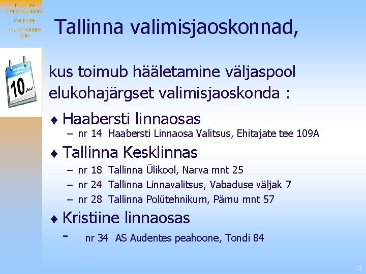 TALLINNAVOLIKOGU VALIMINE 18. OKTOOBER 2009 Tallinna valimisjaoskonnad, kus toimub hääletamine väljaspool elukohajärgset valimisjaoskonda :