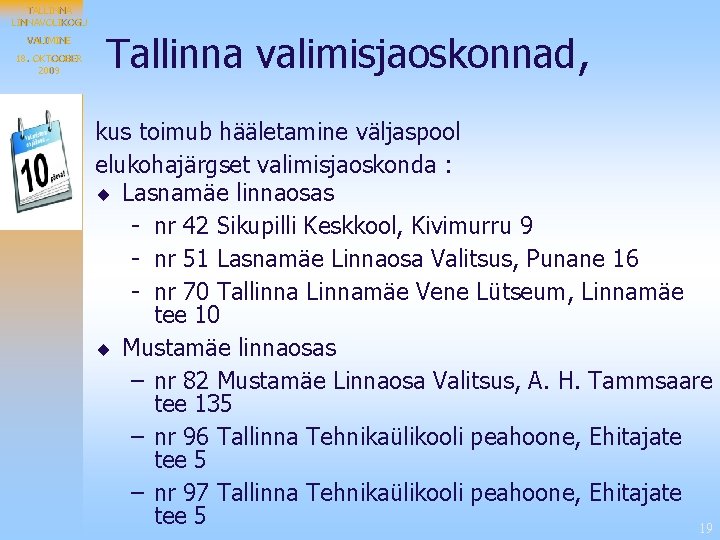 TALLINNAVOLIKOGU VALIMINE 18. OKTOOBER 2009 Tallinna valimisjaoskonnad, kus toimub hääletamine väljaspool elukohajärgset valimisjaoskonda :