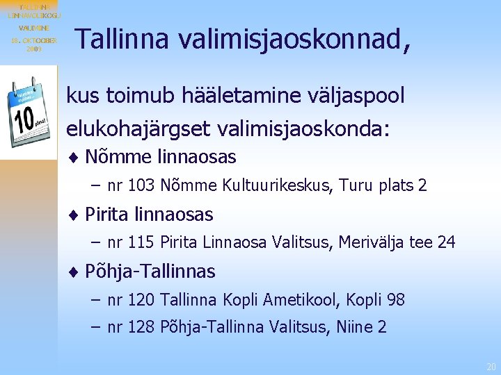 TALLINNAVOLIKOGU VALIMINE 18. OKTOOBER 2009 Tallinna valimisjaoskonnad, kus toimub hääletamine väljaspool elukohajärgset valimisjaoskonda: ¨