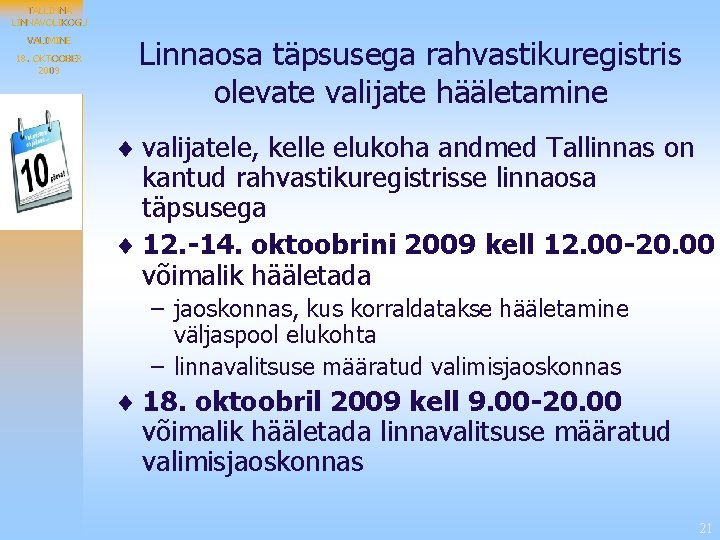 TALLINNAVOLIKOGU VALIMINE 18. OKTOOBER 2009 Linnaosa täpsusega rahvastikuregistris olevate valijate hääletamine ¨ valijatele, kelle