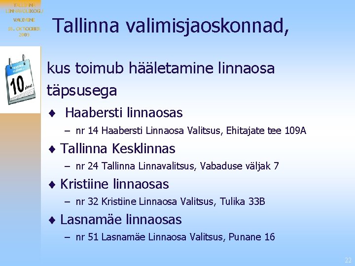TALLINNAVOLIKOGU VALIMINE 18. OKTOOBER 2009 Tallinna valimisjaoskonnad, kus toimub hääletamine linnaosa täpsusega ¨ Haabersti
