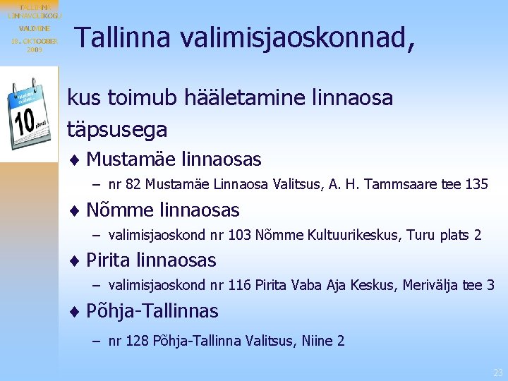 TALLINNAVOLIKOGU VALIMINE 18. OKTOOBER 2009 Tallinna valimisjaoskonnad, kus toimub hääletamine linnaosa täpsusega ¨ Mustamäe
