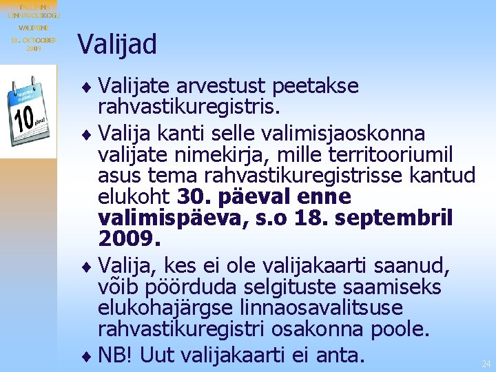 TALLINNAVOLIKOGU VALIMINE 18. OKTOOBER 2009 Valijad ¨ Valijate arvestust peetakse rahvastikuregistris. ¨ Valija kanti