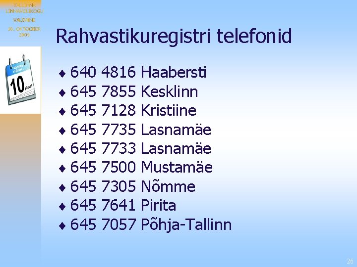 TALLINNAVOLIKOGU VALIMINE 18. OKTOOBER 2009 Rahvastikuregistri telefonid ¨ 640 4816 Haabersti ¨ 645 7855