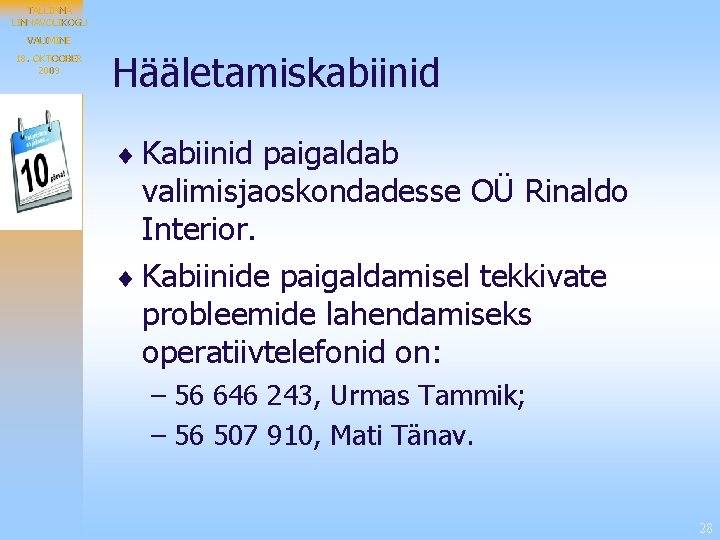 TALLINNAVOLIKOGU VALIMINE 18. OKTOOBER 2009 Hääletamiskabiinid ¨ Kabiinid paigaldab valimisjaoskondadesse OÜ Rinaldo Interior. ¨