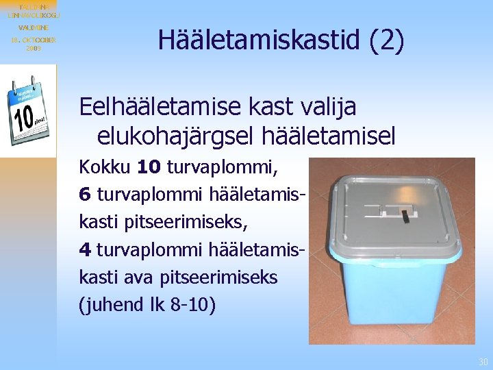 TALLINNAVOLIKOGU VALIMINE 18. OKTOOBER 2009 Hääletamiskastid (2) Eelhääletamise kast valija elukohajärgsel hääletamisel Kokku 10