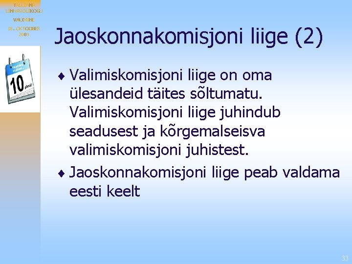 TALLINNAVOLIKOGU VALIMINE 18. OKTOOBER 2009 Jaoskonnakomisjoni liige (2) ¨ Valimiskomisjoni liige on oma ülesandeid