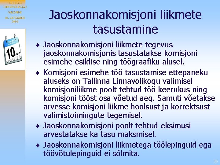 TALLINNAVOLIKOGU VALIMINE 18. OKTOOBER 2009 Jaoskonnakomisjoni liikmete tasustamine ¨ Jaoskonnakomisjoni liikmete tegevus jaoskonnakomisjonis tasustatakse