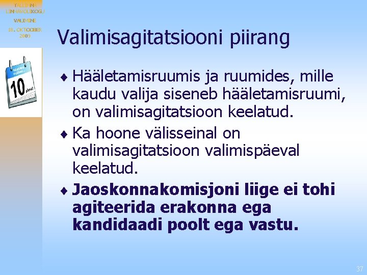 TALLINNAVOLIKOGU VALIMINE 18. OKTOOBER 2009 Valimisagitatsiooni piirang ¨ Hääletamisruumis ja ruumides, mille kaudu valija