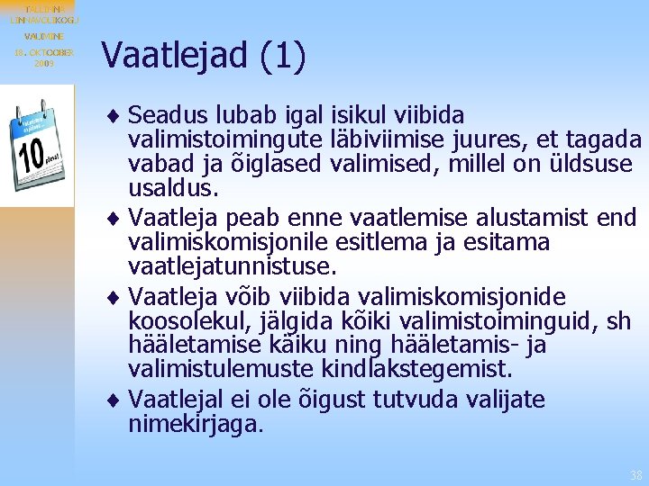 TALLINNAVOLIKOGU VALIMINE 18. OKTOOBER 2009 Vaatlejad (1) ¨ Seadus lubab igal isikul viibida valimistoimingute