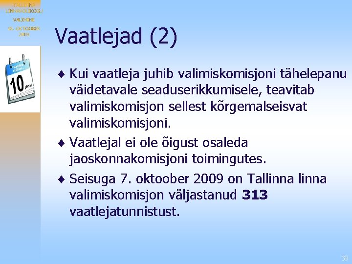 TALLINNAVOLIKOGU VALIMINE 18. OKTOOBER 2009 Vaatlejad (2) ¨ Kui vaatleja juhib valimiskomisjoni tähelepanu väidetavale