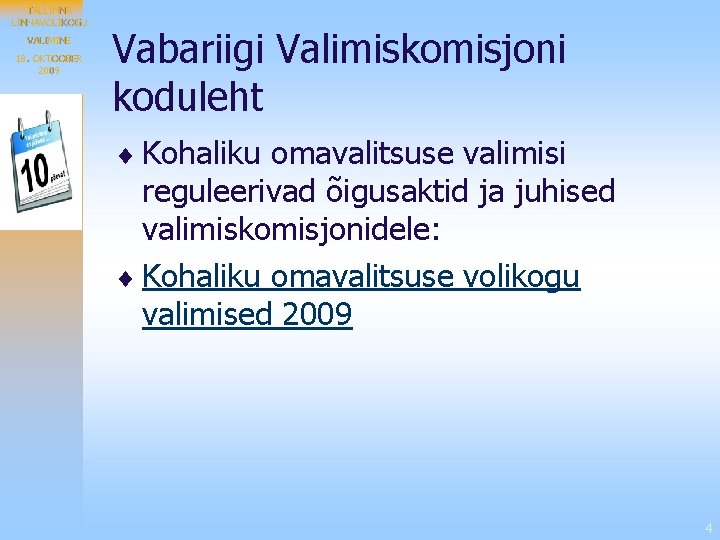 TALLINNAVOLIKOGU VALIMINE 18. OKTOOBER 2009 Vabariigi Valimiskomisjoni koduleht ¨ Kohaliku omavalitsuse valimisi reguleerivad õigusaktid