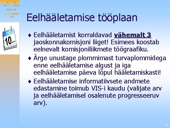 TALLINNAVOLIKOGU VALIMINE 18. OKTOOBER 2009 Eelhääletamise tööplaan ¨ Eelhääletamist korraldavad vähemalt 3 jaoskonnakomisjoni liiget!