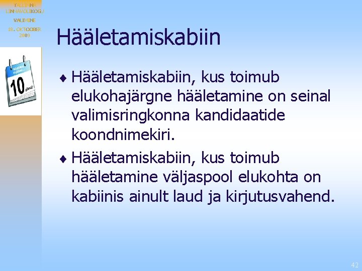 TALLINNAVOLIKOGU VALIMINE 18. OKTOOBER 2009 Hääletamiskabiin ¨ Hääletamiskabiin, kus toimub elukohajärgne hääletamine on seinal