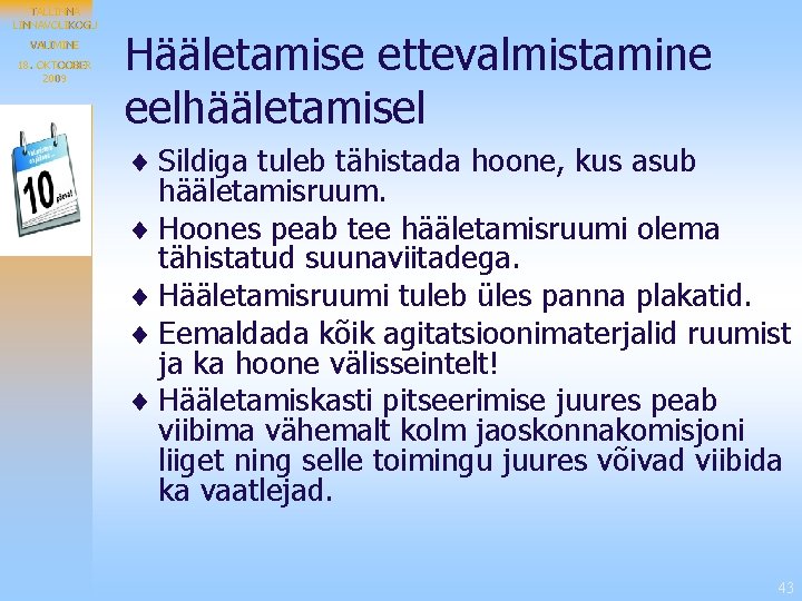 TALLINNAVOLIKOGU VALIMINE 18. OKTOOBER 2009 Hääletamise ettevalmistamine eelhääletamisel ¨ Sildiga tuleb tähistada hoone, kus