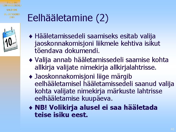 TALLINNAVOLIKOGU VALIMINE 18. OKTOOBER 2009 Eelhääletamine (2) ¨ Hääletamissedeli saamiseks esitab valija jaoskonnakomisjoni liikmele