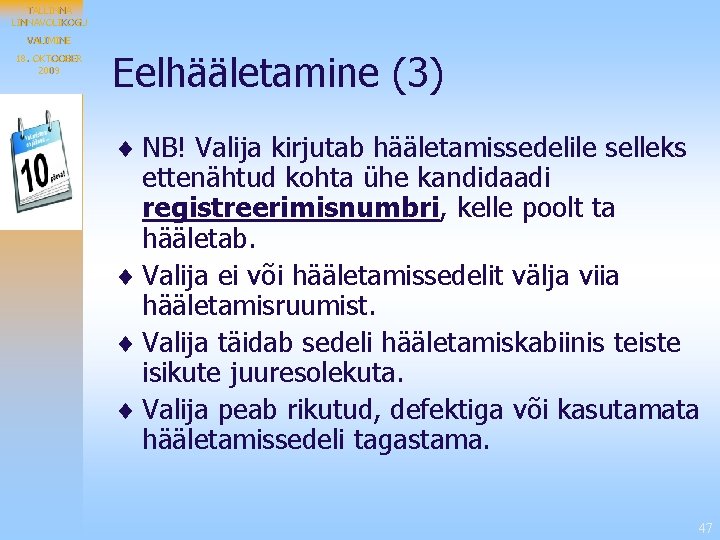 TALLINNAVOLIKOGU VALIMINE 18. OKTOOBER 2009 Eelhääletamine (3) ¨ NB! Valija kirjutab hääletamissedelile selleks ettenähtud